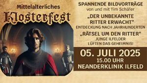 Plakat zum Mittelalterlichen Klosterfest in Ilfeld am 5. Juli 2025. Links im Bild ein junger Ritter mit Kettenhemd und rotem Umhang in einer mittelalterlichen Kulisse mit Kerzenlicht. Rechts der Veranstaltungshinweis: „Spannende Bildvorträge von und mit Tim Schäfer: ‚Der unbekannte Ritter erwacht‘ – Entdeckung nach Jahrhunderten und ‚Rätsel um den Ritter‘ – Junge Ilfelder lüften das Geheimnis!“ Darunter in großer Schrift: „05. Juli 2025 – 15.00 Uhr – Neanderklinik Ilfeld“.