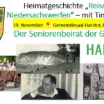 Plakat zur Veranstaltung des Seniorenbeirats Harztor. Oben links das Wappen der Gemeinde Harztor. Daneben der Titel: „Heimatgeschichte Reise durch Niedersachswerfen – mit Tim Schäfer“. Darunter ein gelb markierter Hinweis: „19. November, Gemeindesaal Harztor, Beginn 15.00 Uhr“. Rechts groß das Wort „HARZTOR“. Im unteren Bereich mehrere historische und aktuelle Fotos: – Links ein sportlicher Mann, der bei einer Veranstaltung einen schweren Holzkarren zieht; Zuschauer stehen am Straßenrand. – In der Mitte ein altes Schwarz-Weiß-Foto eines hellen, steil abfallenden Berges bzw. Steinbruchs. – Darunter ein weiteres Schwarz-Weiß-Foto eines sitzenden Mannes, der mit der Hand an der Wange nachdenklich wirkt. – Rechts ein historisches Foto einer Kirche und umliegender Fachwerkhäuser, teils von Bäumen eingerahmt.