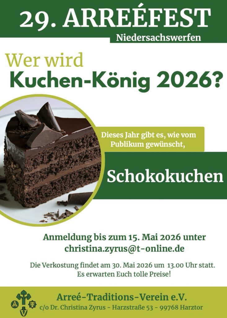Plakat zum 29. Arreéfest in Niedersachswerfen mit der Frage „Wer wird Kuchen-König 2026?". Links ein Stück dreilagiger Schokoladenkuchen mit Schokoguss und Schokostückchen auf weißem Teller. Darunter der Hinweis, dass es auf Publikumswunsch Schokokuchen gibt, sowie Anmeldung bis 15. Mai 2026 und Verkostung am 30. Mai 2026 um 13 Uhr. Unten das Logo des Arreé-Traditions-Vereins e. V.