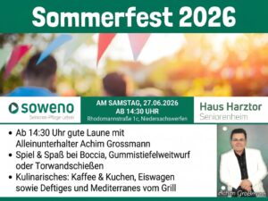 Plakat &bdquo;Sommerfest 2026" auf gr&uuml;nem Banner mit bunten Wimpeln und G&auml;sten im Hintergrund. Unten rechts ein Foto von Alleinunterhalter Achim Gro&szlig;mann im wei&szlig;en Anzug. Dazwischen die Logos von soweno und Haus Harztor Seniorenheim. Termin und Adresse: Samstag, 27.06.2026 ab 14:30 Uhr, Rhodomannstra&szlig;e 1c, Niedersachswerfen. Programm: Musik mit Achim Gro&szlig;mann, Boccia, Gummistiefelweitwurf, Torwandschie&szlig;en, Kaffee und Kuchen, Eiswagen sowie Deftiges und Mediterranes vom Grill.